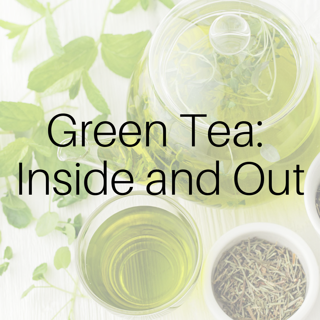 Green Tea: Inside and Out